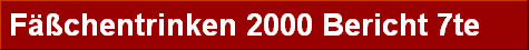 F��chentrinken 2000 Bericht 7te